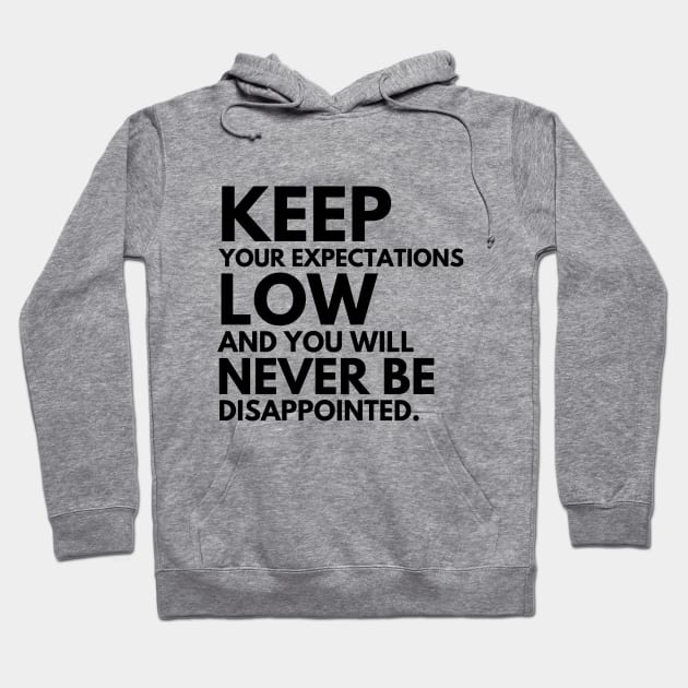 Keep your expectations low and... Hoodie by mksjr